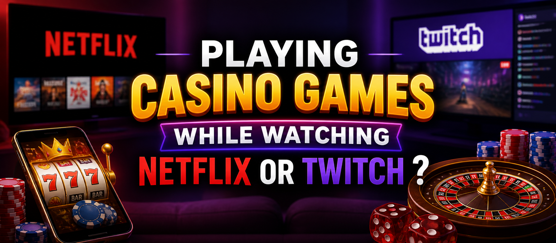 Why Players Play Casino Games While Streaming Netflix & Twitch